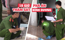 Hành trình 18 giờ phá án vụ thảm sát Bình Dương khiến 3 người chết