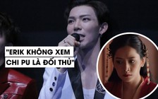 Erik: 'Tôi không coi Chi Pu là đối thủ của mình'