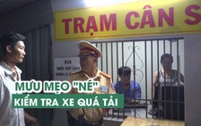 Mưu mẹo cử người theo dõi cảnh sát để né kiểm tra xe quá tải