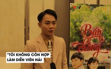 Anh Tú: 'Tôi thấy mình không còn phù hợp để diễn hài'