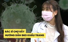 Bác sĩ Chợ Rẫy hướng dẫn cách đeo khẩu trang y tế chuẩn để phòng virus corona