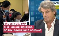 Cho học sinh nghỉ học có phải giải pháp tốt phòng virus corona | Bác sĩ FV chia sẻ