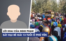 Lời khai của nghi phạm sát hại bé gái 13 tuổi trong rừng dương