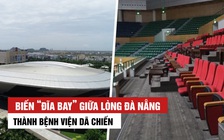 Gấp rút biến “đĩa bay” giữa lòng Đà Nẵng thành bệnh viện dã chiến chống Covid-19