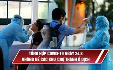 Tổng hợp Covid-19 ngày 24.8: Thêm 6 ca bệnh mới, đã chốt lịch thi tốt nghiệp đợt 2