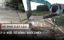 Xâm nhập “thủ phủ” cát lậu - Kỳ 2: Bức tử dòng suối Chết