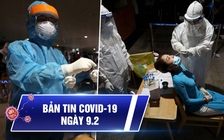 Bản tin Covid-19 hôm nay 9.2: Dịch bệnh ở TP.HCM vẫn rất phức tạp