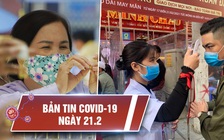 Tin tổng hợp dịch Covid-19 ngày 21.2: Ổ dịch Hải Dương chưa hết phức tạp