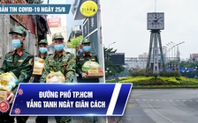 Bản tin tình hình Covid-19 hôm nay 25.8: ​Kêu gọi khẩn cấp ủng hộ công nhân gặp khó khăn