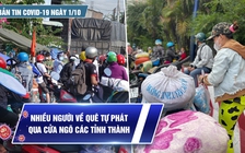 Bản tin tình hình Covid-19 hôm nay 1.10: Cửa ngõ nhiều tỉnh thành 'nóng' vì người về quê