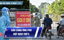 Bản tin Covid-19 ngày 17.11: Sẵn sàng ứng phó đợt dịch thứ 5