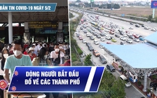 Bản tin Covid-19 ngày 5.2: Cả nước 12.170 ca nhiễm mới | Dòng người bắt đầu đổ về các thành phố