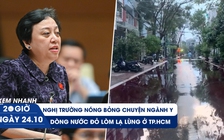 Xem nhanh 20h ngày 24.10: Nghị trường nóng bỏng chuyện y tế | Lạ lùng dòng nước đỏ lòm ở TP.HCM