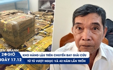 Xem nhanh 20H ngày 17.12: Rượu ngoại trên ‘chuyến bay giải cứu’ | 42 năm lẩn trốn của tử tù vượt ngục