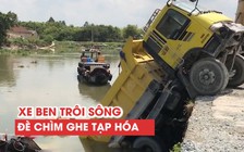 Hy hữu: Xe ben tự trôi xuống sông đè chìm ghe bán tạp hóa