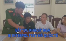 Bắt người đàn ông quốc tịch Nga bị Interpol truy nã quốc tế