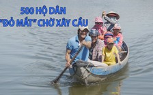 Gần 500 hộ dân khổ sở vì cầu sập