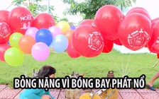 Bóng bay có thể phát nổ và cháy, nguy hiểm khôn lường