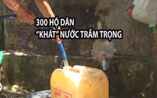 Suốt 15 năm thiếu nước sinh hoạt, 300 hộ dân phải sử dụng nước suối ô nhiễm