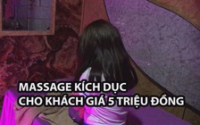 Bắt quả tang tiếp viên nữ massage kích dục cho khách giá 5 triệu đồng tại cơ sở massage Nga My