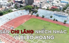 Cận cảnh SVĐ Chi Lăng hoang tàn, nhếch nhác sau vài năm không sử dụng