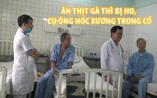 Bị ho khi đang ăn thịt gà, cụ ông 80 tuổi hóc xương trong cổ