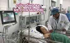 Cứu sống 3 mẹ con sản phụ bị tiền sản giật “thập tử nhất sinh”