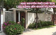 Vì sao Phó chủ tịch Đà Nẵng liên quan đến Vũ “nhôm” bị khám xét nhà?