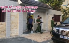 Khám xét nhà, khởi tố nguyên Giám đốc Sở Tài chính Đà Nẵng