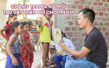 Chàng trai Pa Kô làm phim, mở thư viện miễn phí cho trẻ em