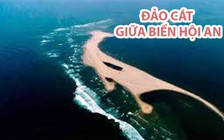 Đi tìm nguyên nhân đảo cát xuất hiện giữa biển Hội An