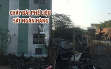 Cháy “núi” phế liệu sát ngân hàng