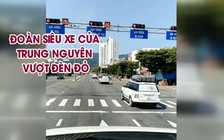 Trích xuất camera xử lý đoàn siêu xe của Trung Nguyên vượt đèn đỏ tại Đà Nẵng