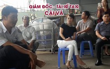 Công ty taxi ngừng hoạt động, giám đốc và tài xế cãi vã ỏm tỏi