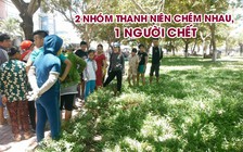 1 người chết sau khi 2 nhóm thanh niên đuổi chém nhau