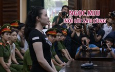 Ngọc Miu nói lời sau cùng, xin khoan hồng để về với con