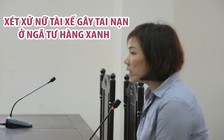 Xét xử nữ tài xế lái BMW gây tai nạn ở ngã tư Hàng Xanh
