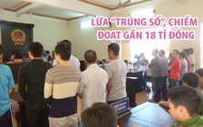 Xét xử 14 bị cáo lừa đảo “trúng số”, chiếm đoạt gần 18 tỉ đồng