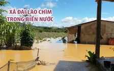 Lũ kinh hoàng khiến xã Đại Lào ở TP.Bảo Lộc chìm trong biển nước