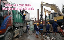 Cưỡng chế 7 công trình xây dựng không phép trên đất lấn chiếm ở quận 9, TP.HCM