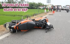 Bị tai nạn tử vong vì tránh người phụ nữ đi xe đạp băng qua đường