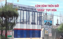 Chuyện lùm xùm trong dự án nằm trên khu đất "vàng" giữa Tuy Hòa