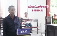 Uống xong 5 xị rượu rồi cãi lộn, cầm búa đập chết bạn nhậu