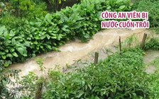 Giúp dân chống lũ, công an viên bị nước cuốn trôi tử vong thương tâm