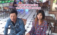 Duyên nợ ông xe ôm và cô gái 16 năm lưu lạc trong hành trình tìm gia đình