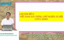 [ÔN THI THPT QUỐC GIA 2020] MÔN LỊCH SỬ - CĐ 9: Việt Nam xây dựng Chủ nghĩa xã hội 1975 - 2000