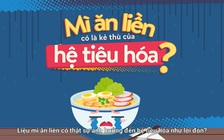 Có thực mì ăn liền là kẻ thù của hệ tiêu hóa