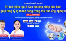 TRỰC TUYẾN: Trí tuệ nhân tạo & Các phương pháp mới tăng tỷ lệ thành công trong Thụ tinh ống nghiệm