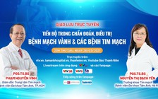 TƯ VẤN TRỰC TUYẾN: Bệnh mạch vành & các bệnh tim mạch - Chẩn đoán, điều trị