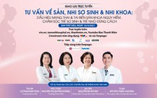 TRỰC TUYẾN: Tư vấn về Sản, nhi sơ sinh & Nhi khoa, mang thai, sinh con và chăm sóc trẻ đúng cách